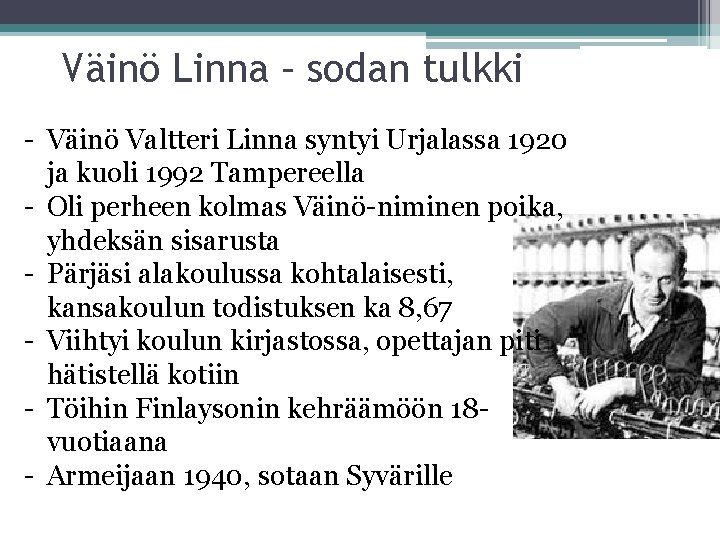 Väinö Linna – sodan tulkki - Väinö Valtteri Linna syntyi Urjalassa 1920 ja kuoli