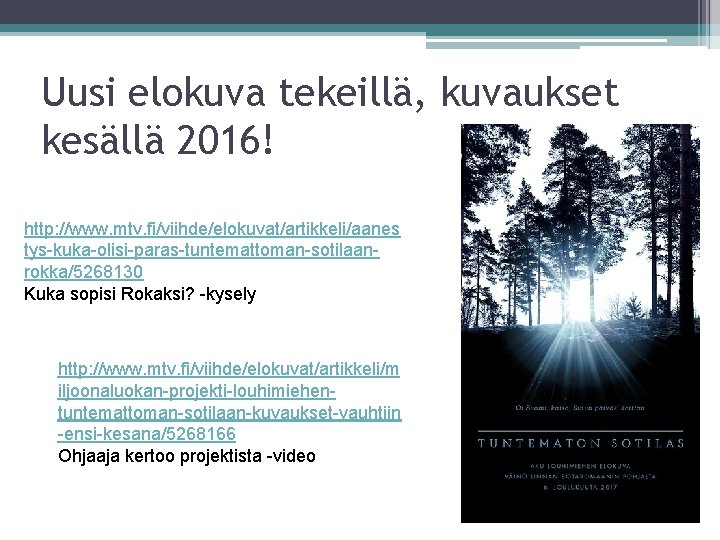 Uusi elokuva tekeillä, kuvaukset kesällä 2016! http: //www. mtv. fi/viihde/elokuvat/artikkeli/aanes tys-kuka-olisi-paras-tuntemattoman-sotilaanrokka/5268130 Kuka sopisi Rokaksi?
