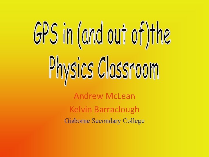 Andrew Mc. Lean Kelvin Barraclough Gisborne Secondary College 