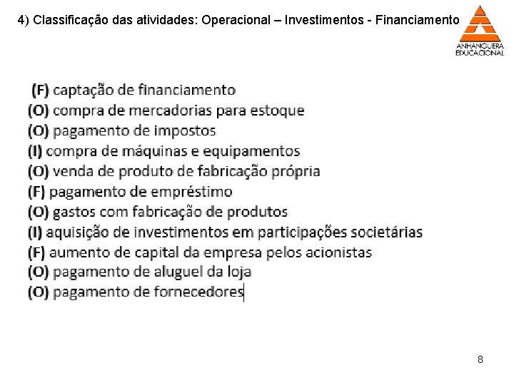 4) Classificação das atividades: Operacional – Investimentos - Financiamento 8 
