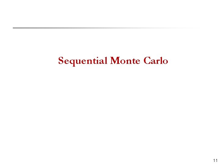 Sequential Monte Carlo 11 