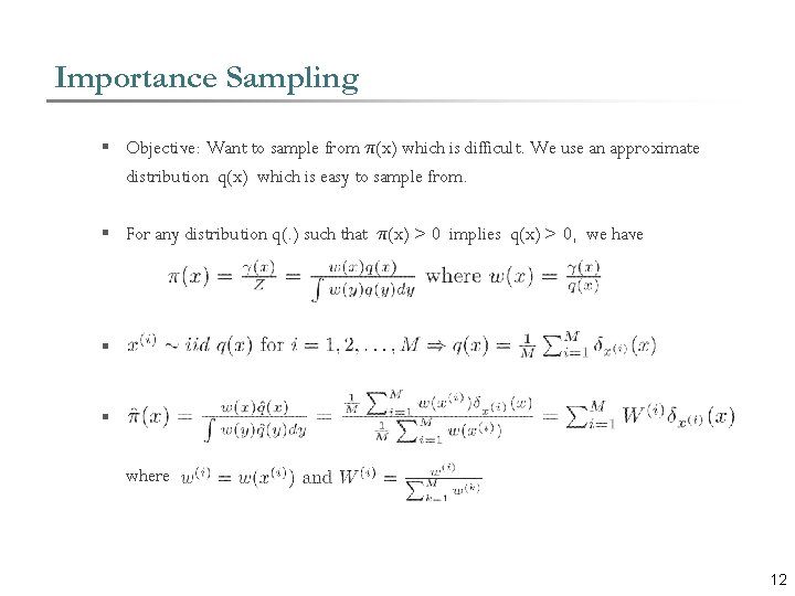 Importance Sampling § Objective: Want to sample from ¼(x) which is difficult. We use