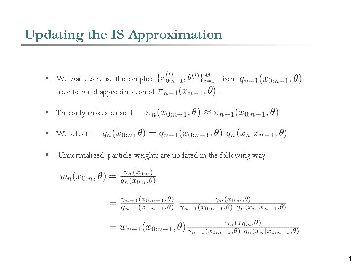 Updating the IS Approximation § We want to reuse the samples used to build
