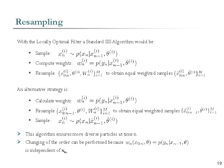 Resampling With the Locally Optimal Filter a Standard SIS Algorithm would be: § Sample:
