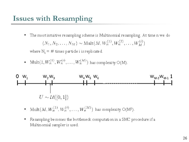 Issues with Resampling § The most intuitive resampling scheme is Multinomial resampling. At time