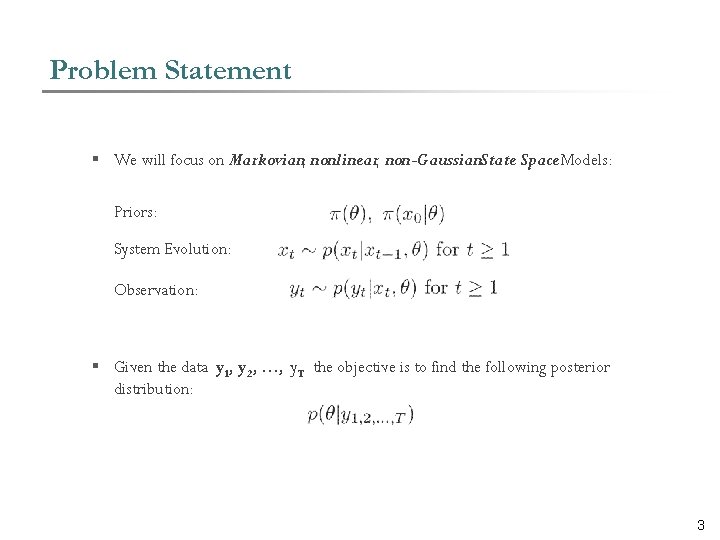 Problem Statement § We will focus on Markovian, nonlinear, non-Gaussian. State Space Models: Priors: