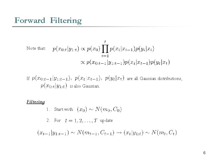 Forward Filtering Note that: If are all Gaussian distributions, is also Gaussian. Filtering: 1.