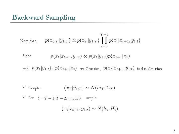 Backward Sampling Note that: Since and are Gaussian, is also Gaussian. § Sample: §