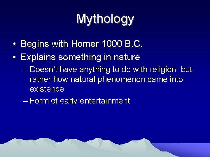 Mythology • Begins with Homer 1000 B. C. • Explains something in nature –