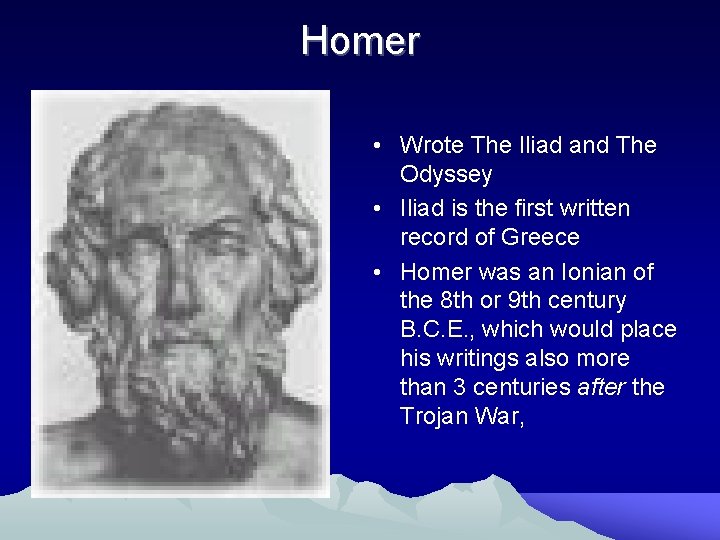 Homer • Wrote The Iliad and The Odyssey • Iliad is the first written