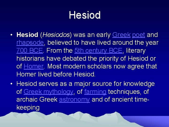 Hesiod • Hesiod (Hesiodos) was an early Greek poet and rhapsode, believed to have