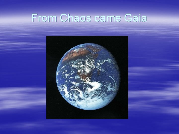From Chaos came Gaia 