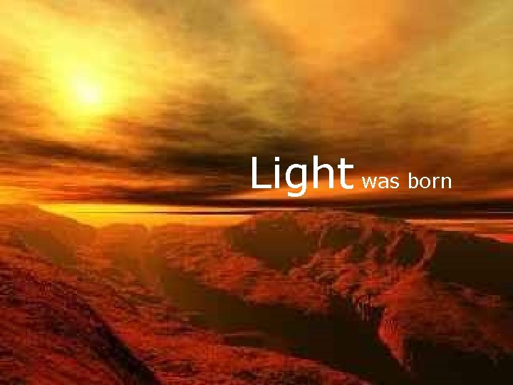 Light was Born Light was born 