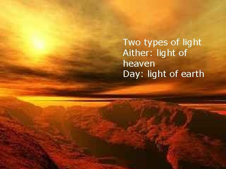 Light was Born Two types of light Aither: light of heaven Day: light of