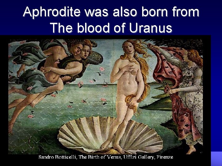 Aphrodite was also born from The blood of Uranus 