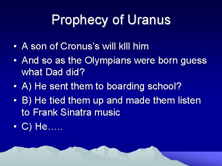 Prophecy of Uranus • A son of Cronus’s will klll him • And so