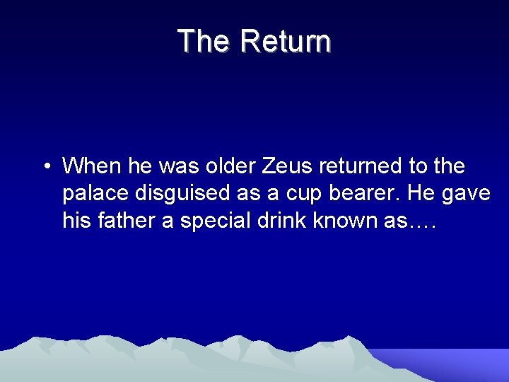 The Return • When he was older Zeus returned to the palace disguised as