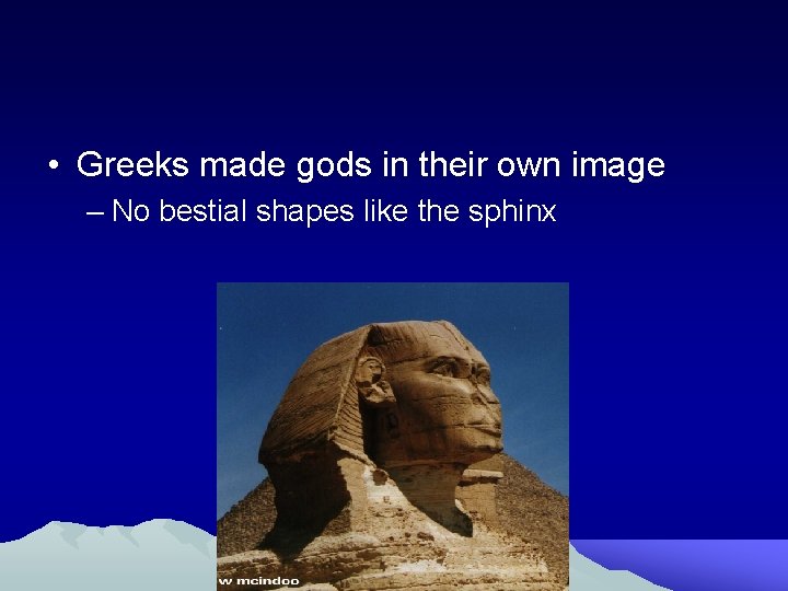  • Greeks made gods in their own image – No bestial shapes like