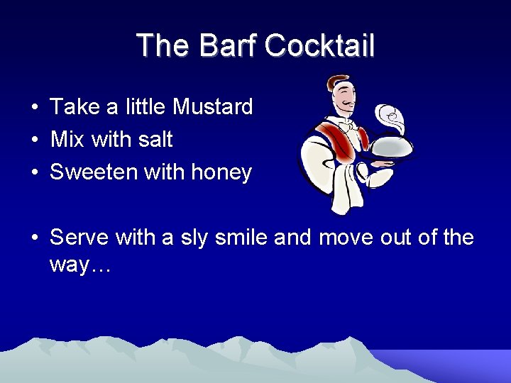The Barf Cocktail • Take a little Mustard • Mix with salt • Sweeten