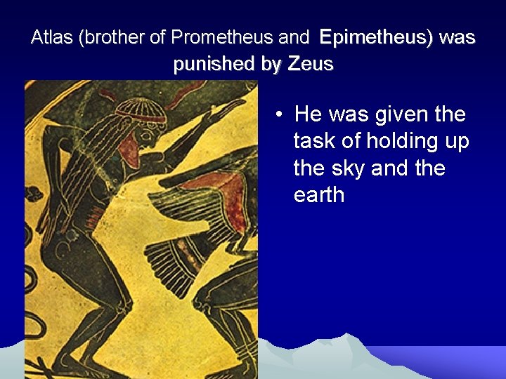 Atlas (brother of Prometheus and Epimetheus) was punished by Zeus • He was given