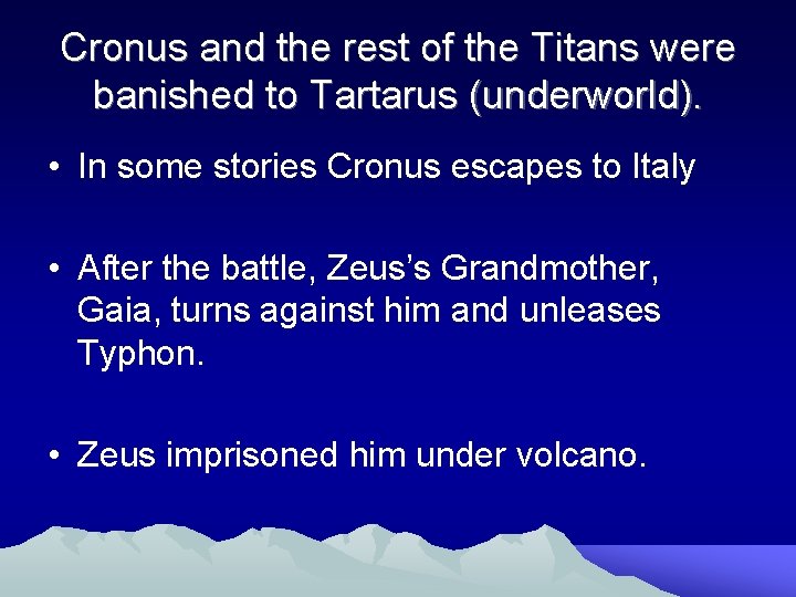 Cronus and the rest of the Titans were banished to Tartarus (underworld). • In