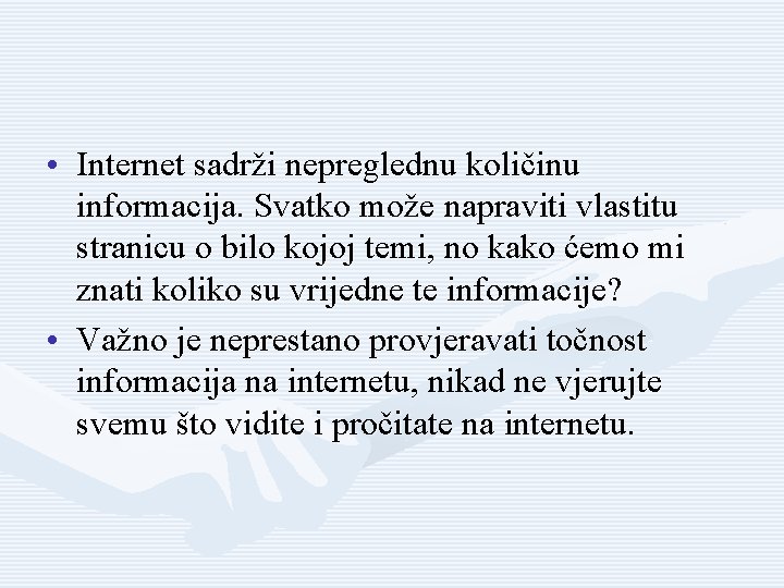  • Internet sadrži nepreglednu količinu informacija. Svatko može napraviti vlastitu stranicu o bilo