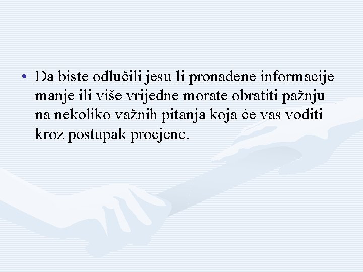  • Da biste odlučili jesu li pronađene informacije manje ili više vrijedne morate