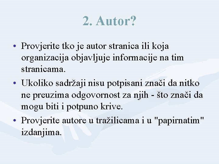 2. Autor? • Provjerite tko je autor stranica ili koja organizacija objavljuje informacije na