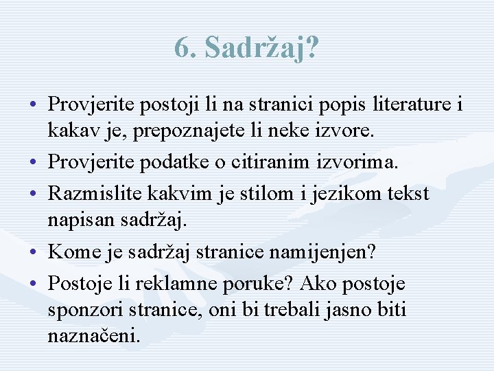 6. Sadržaj? • Provjerite postoji li na stranici popis literature i kakav je, prepoznajete