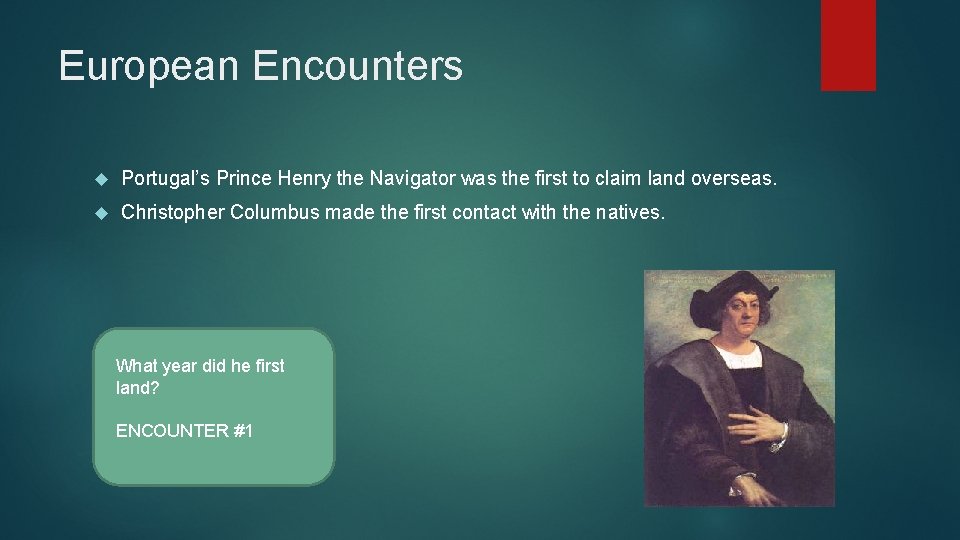 European Encounters Portugal’s Prince Henry the Navigator was the first to claim land overseas.