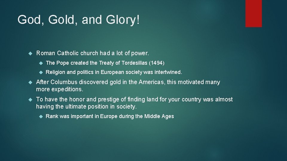 God, Gold, and Glory! Roman Catholic church had a lot of power. The Pope