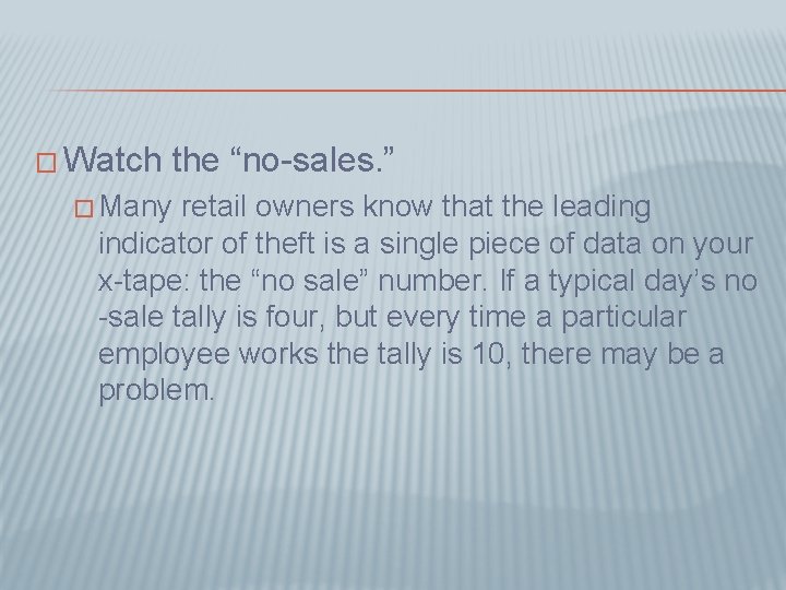 � Watch the “no-sales. ” � Many retail owners know that the leading indicator