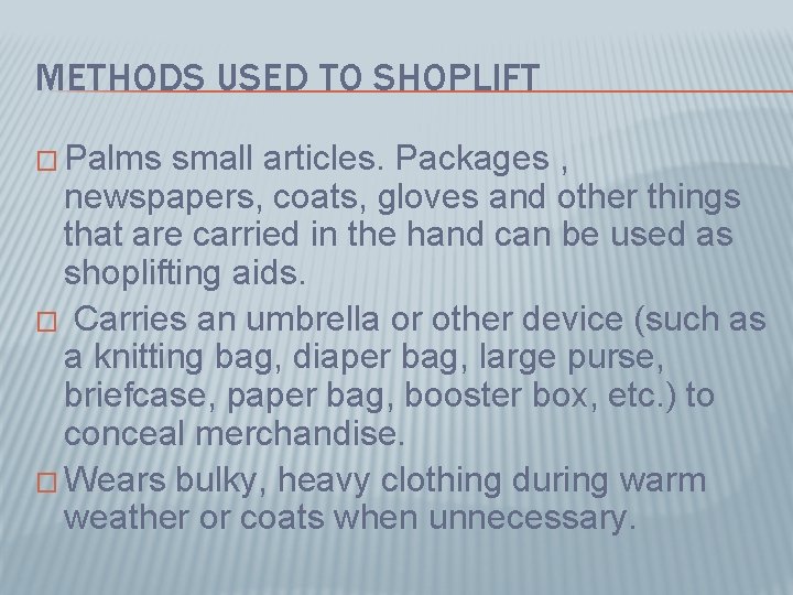 METHODS USED TO SHOPLIFT � Palms small articles. Packages , newspapers, coats, gloves and