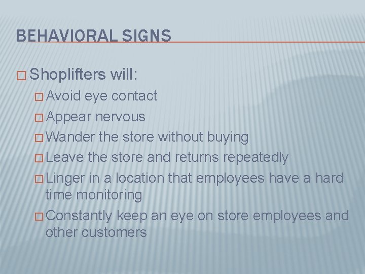 BEHAVIORAL SIGNS � Shoplifters � Avoid will: eye contact � Appear nervous � Wander