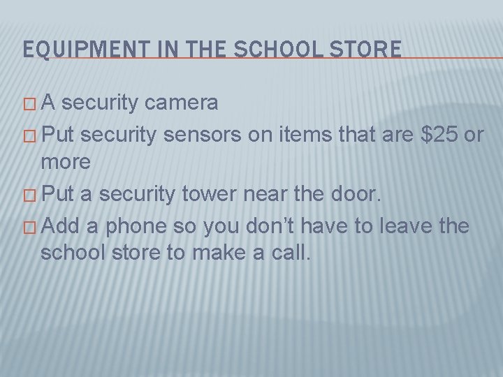 EQUIPMENT IN THE SCHOOL STORE �A security camera � Put security sensors on items