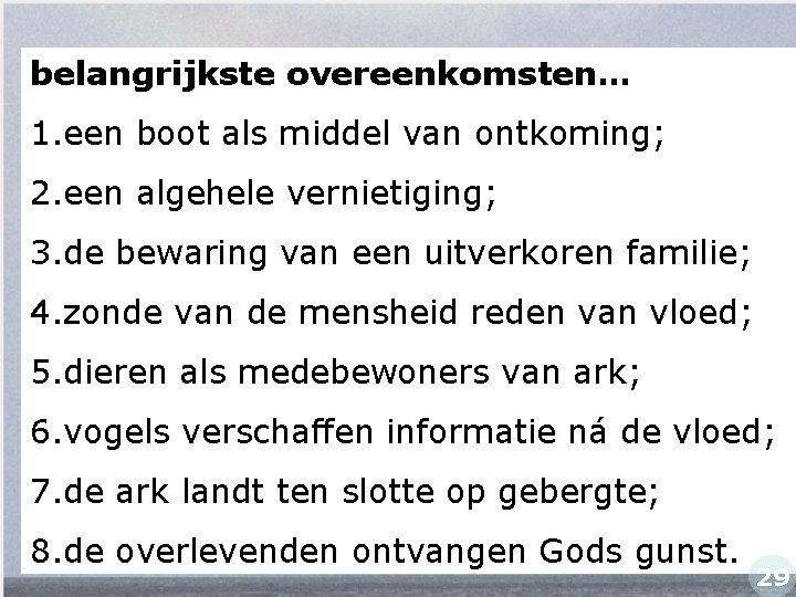 belangrijkste overeenkomsten… 1. een boot als middel van ontkoming; 2. een algehele vernietiging; 3.