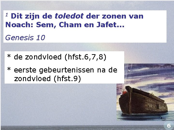 Dit zijn de toledot der zonen van Noach: Sem, Cham en Jafet. . .