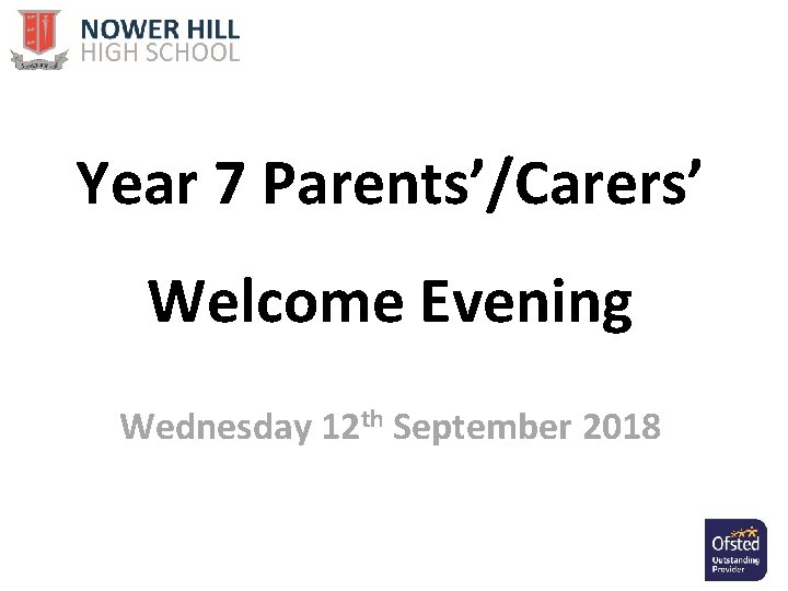 Year 7 Parents’/Carers’ Welcome Evening Wednesday 12 th September 2018 