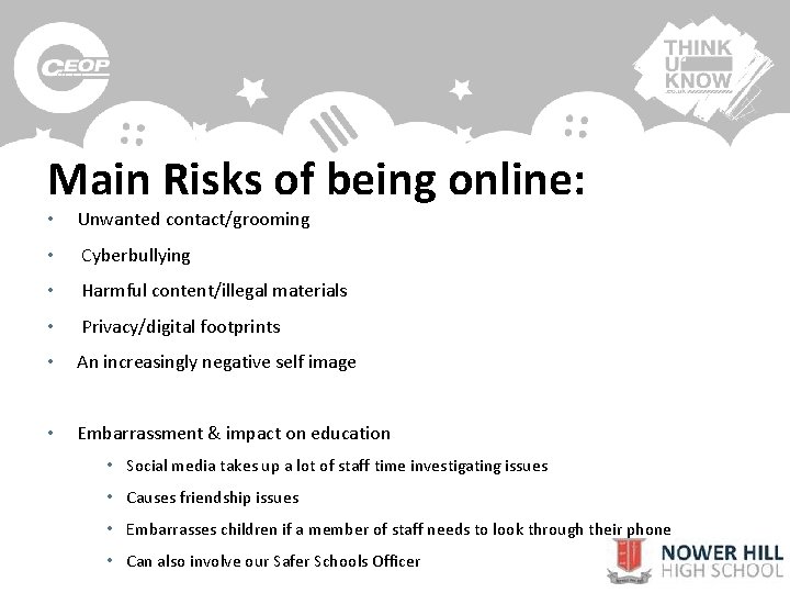 Main Risks of being online: • Unwanted contact/grooming • Cyberbullying • Harmful content/illegal materials