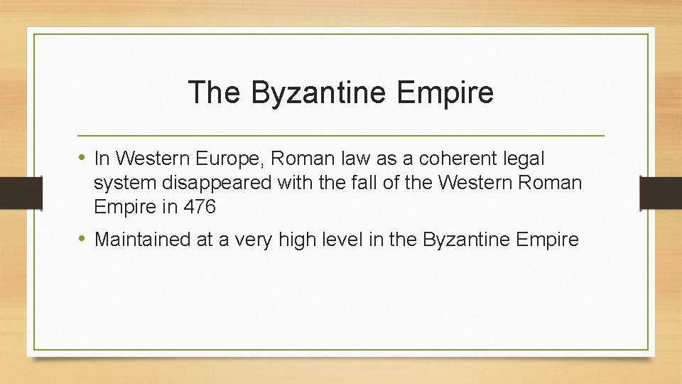 The Byzantine Empire • In Western Europe, Roman law as a coherent legal system