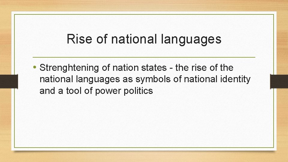 Rise of national languages • Strenghtening of nation states - the rise of the