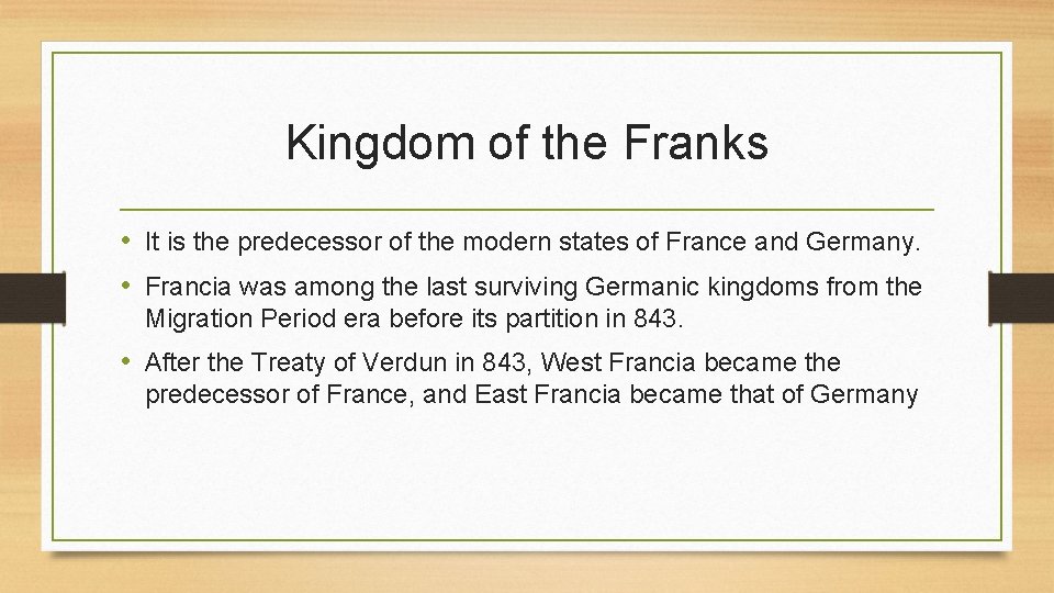 Kingdom of the Franks • It is the predecessor of the modern states of