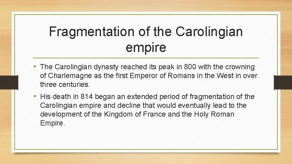 Fragmentation of the Carolingian empire • The Carolingian dynasty reached its peak in 800