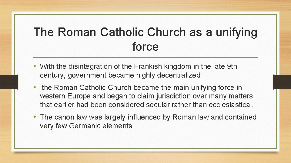 The Roman Catholic Church as a unifying force • With the disintegration of the