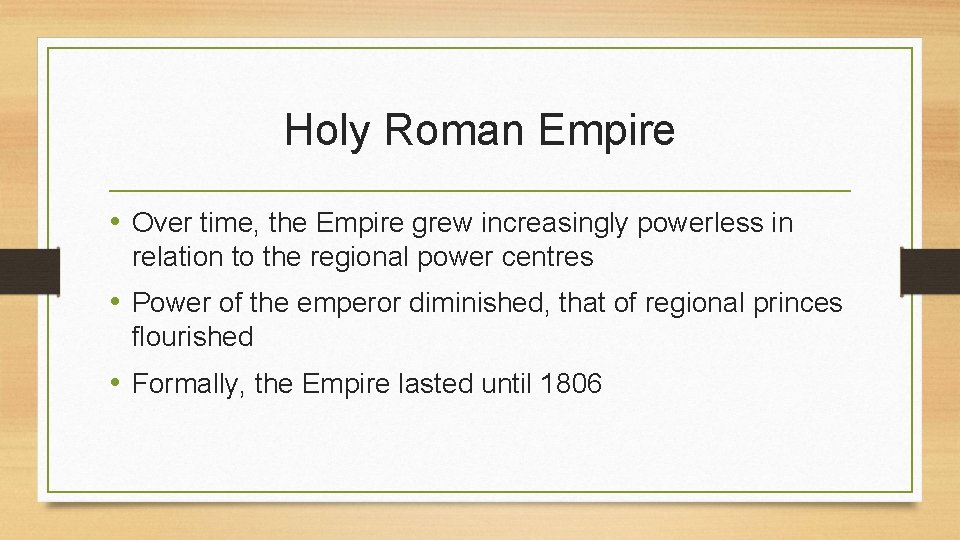 Holy Roman Empire • Over time, the Empire grew increasingly powerless in relation to