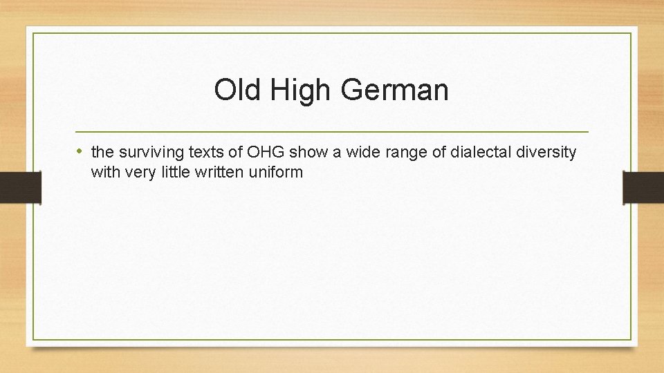 Old High German • the surviving texts of OHG show a wide range of