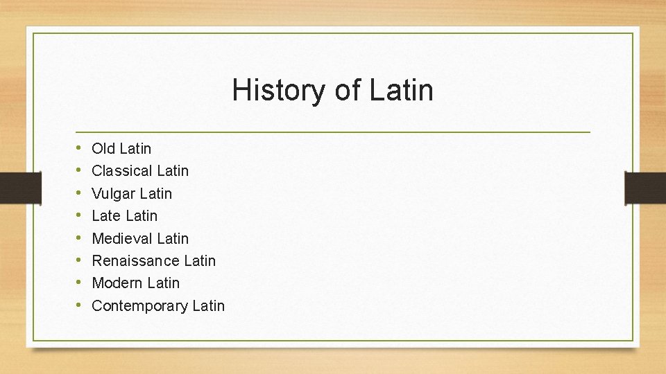 History of Latin • • Old Latin Classical Latin Vulgar Latin Late Latin Medieval
