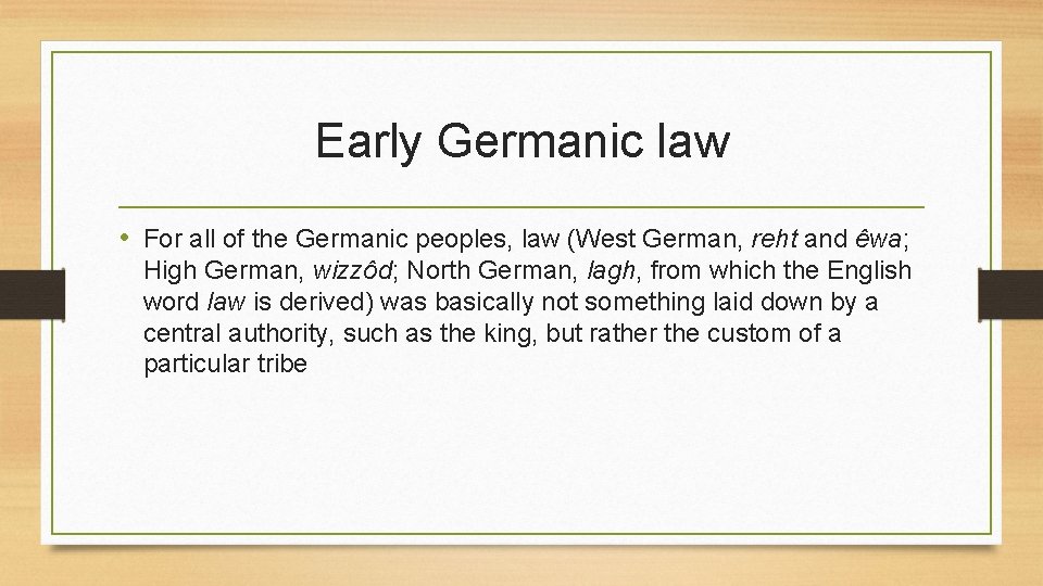 Early Germanic law • For all of the Germanic peoples, law (West German, reht