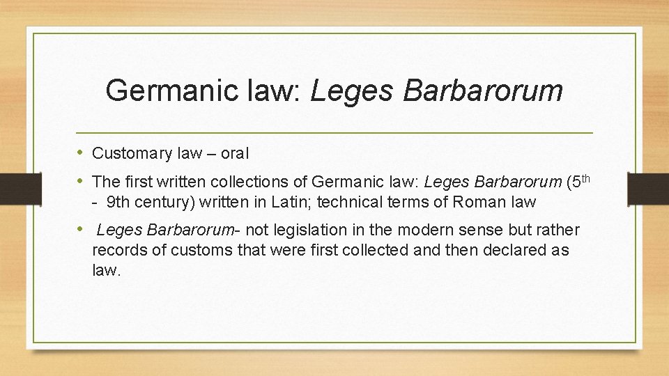 Germanic law: Leges Barbarorum • Customary law – oral • The first written collections