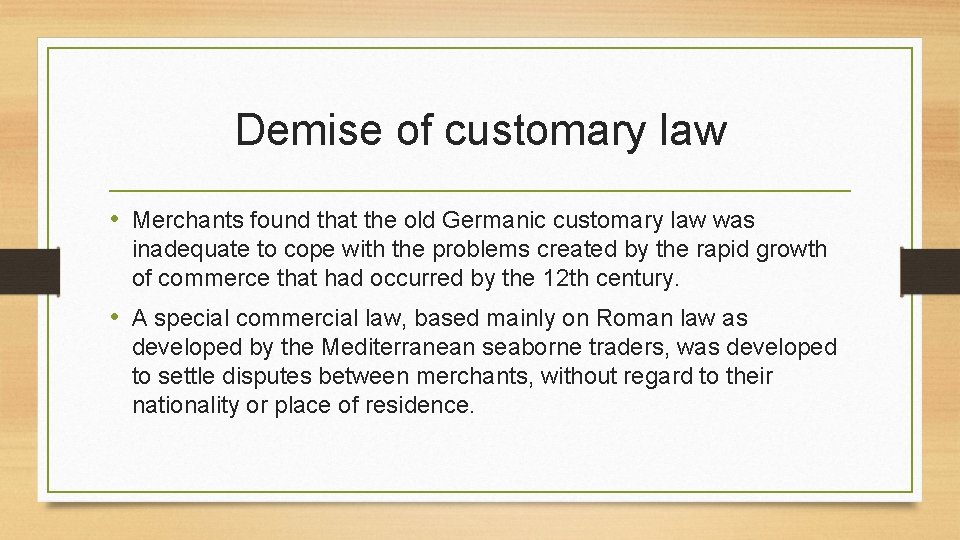 Demise of customary law • Merchants found that the old Germanic customary law was